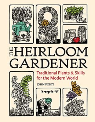 Heirloom Gardener: Traditional Plants and Skills for the Modern World by John...