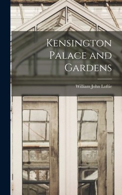 Loftie - Kensington Palace and Gardens - Neues Hardcover- oder Gehäusebuch - J555z