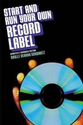 Start and Run Your Own Record Label, Third Edition: Winning Marketing Strategies