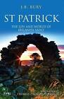 St Patrick: The Life and World of Ireland's Saint by J. B. Bury (Paperback, 2010)