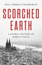 Scorched Earth: A Global History of World War II by Paul Thomas Chamberlin: Used