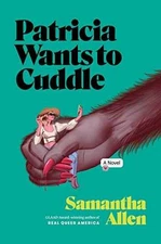 Patricia Wants to Cuddle: A Novel - Hardcover, by Allen Samantha - Good b