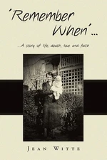 'Remember When'...: ...A story of life, death, Iove and faith by Jean Witte Pape