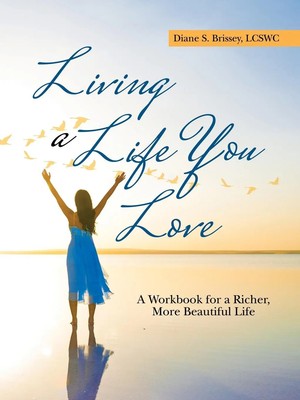 Living a Life You Love | A Workbook for a Richer, More Beautiful Life | Lcswc