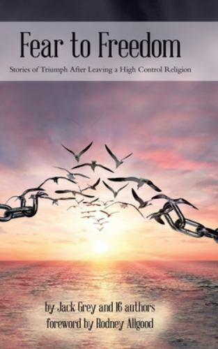 Angst vor der Freiheit: Geschichten vom Triumph nach dem Verlassen einer Religion mit hoher Kontrolle von...