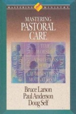 Mastering Pastoral Care by Larson, Bruce; Anderson, Paul