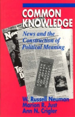 Common Knowledge News and the Construction of by W Russell Neuman PAPERBACK