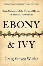 Ebony and Ivy : Race, Slavery, and the Troubled History of America's Universi...