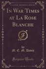 In War Times at La Rose Blanche (Classic Reprint) by M E M Davis (Paperback / softback, 2016)