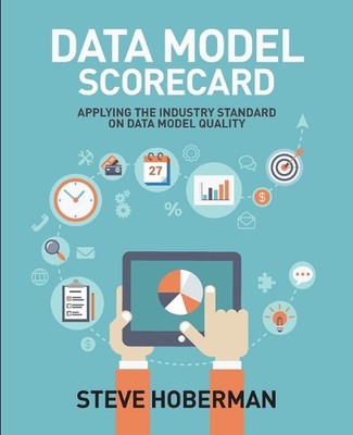Data Model Scorecard: Applying the Industry Standard on Data Model Quality by St