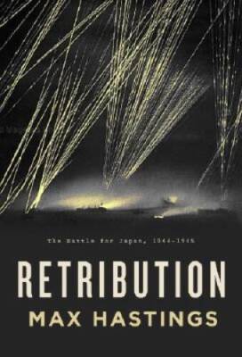 Retribution: The Battle for Japan, 1944-45 - Hardcover By Hastings, Max - GOOD