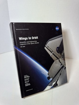 Wings in Orbit : Scientific and Engineering Legacies of the Space Shuttle,...