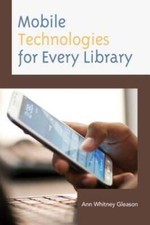 Mobile Technologies for Every Library by Ann Whitney Gleason: New