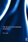 The Structure of Investment Arbitration by Tony Cole (Hardback, 2013)