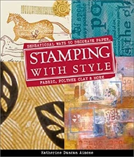 Stamping with Style : Sensational Ways to Decorate Paper, Fabric,