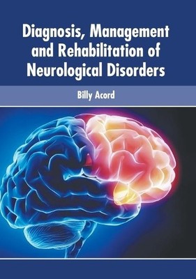 Diagnosis, Management and Rehabilitation of Neurological Disorders (Hardback)