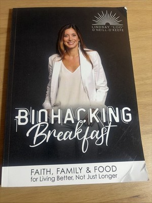 SIGNED ~ Biohacking Breakfast : Faith, Family & Food for Living Better, Not Just