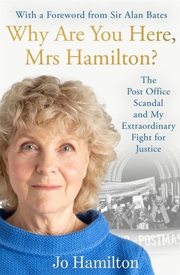 Why Are You Here, Mrs Hamilton?: The Post Office Scandal and My Extraordinary Fi