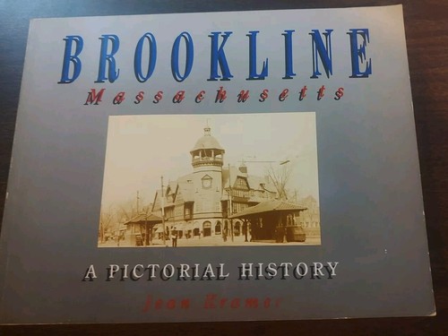 BROOKLINE MASSACHUSETTS : A PICTORIAL HISTORY By Jean Kramer - 1989