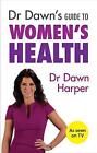 Dr Dawn's Guide to Women's Health by Dawn Harper (Paperback, 2015)
