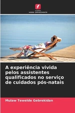 A experincia vivida pelos assistentes qualificados no servio de cuidados ps-nata