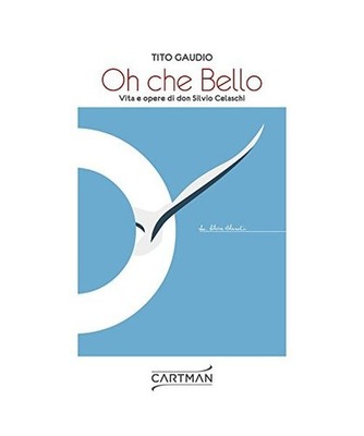 Oh che bello. Vita e opere di don Silvio Celaschi [Auto/biografie], Gaudio, Tito