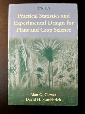 Practical Statistics and Experimental Design for Plant and Crop Science - Clewer