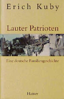 Lauter Patrioten Eine deutsche Familiengeschichte Kuby, Erich: