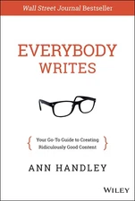 Everybody Writes: Your Go-To Guide for Creating Ridiculously Good Content