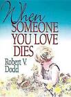 When Someone You Love Dies: An Explanation of Death for Children by Robert V. Dodd (Paperback, 1989)