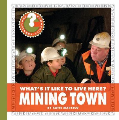 What's It Like to Live Here? Mining Town by Marsico, Katie