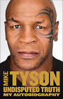 Undisputed Truth: My Autobiography by Mike Tyson (Hardback, 2013)