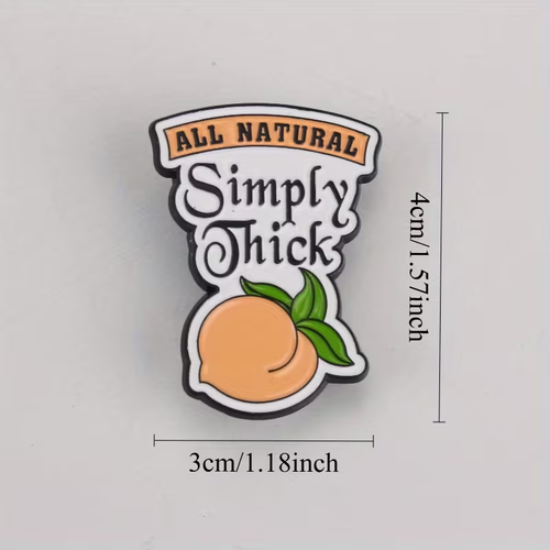 SIMPLY THICK PIN All Natural apple bottom peach butt girl brooch badge pinback - Picture 4 of 4