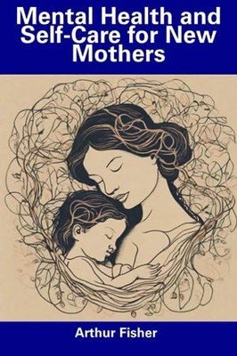Fisher - Mental Health and Self-Care for New Mothers - New paperback o - X555z