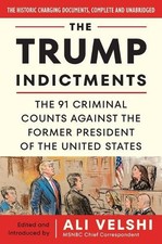 The Trump Indictments: The 91 Criminal Counts Against the Former President of th