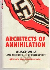 Architects of Annihilation : Auschwitz and the Logic of Destruction