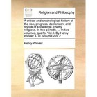A Critical and Chronological History of the Rise, Progress, Declension, and Revival of Knowledge, Chiefly Religious. in Two Periods. ... in Two Volumes, Quarto. Vol. I. by Henry Winder, D.D. Volume 2 of 2 by Henry Winder (Paperback / softback, 2010)