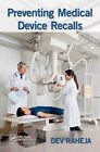 Preventing Medical Device Recalls by Dev G. Raheja (Hardback, 2014)