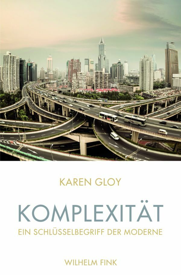 Karen Gloy / Komplexität - Ein Schlüsselbegriff Der Moderne