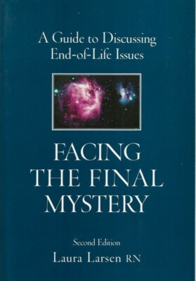 Facing the Final Mystery A Guide to Discussing End-of-Life Issues New 