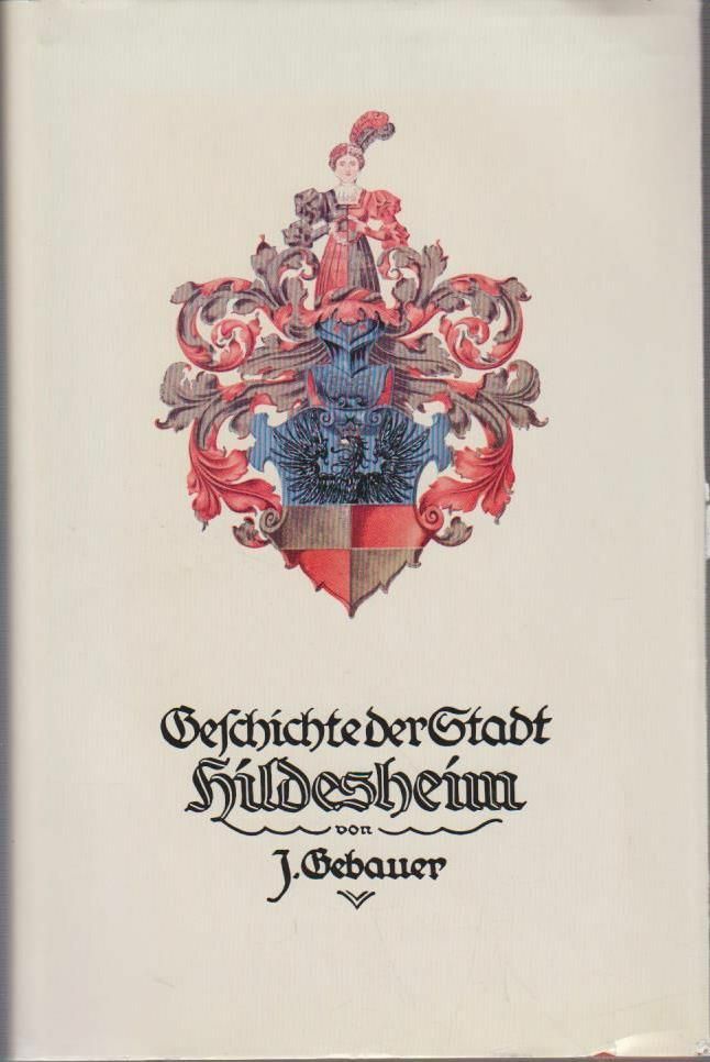 Gebauer, Johannes Heinrich: Geschichte der Stadt Hildesheim Bd. 1. Von der Urzei - Gebauer, Johannes H, Kurt Machens und Hermann Maier