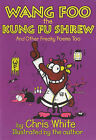 Wang-Foo, the Kung-fu Shrew: And Other Freaky Poems Too by Chris White (Paperback, 2001)