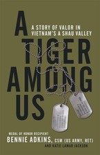 A Tiger Among Us: A Story of Valor in Vietnam's A Shau Valley by Bennie G. Adkin