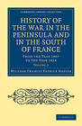 History of the War in the Peninsula and in the South of France: From the Year 1807 to the Year 1814 by William Francis Patrick Napier (Paperback, 2011)
