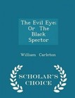 The Evil Eye; Or the Black Spector - Scholar's Choice Edition by William Carleton (Paperback / softback, 2015)