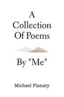 A Collection of Poems by ''Me'' by Michael Flanary (Paperback / softback, 2012)