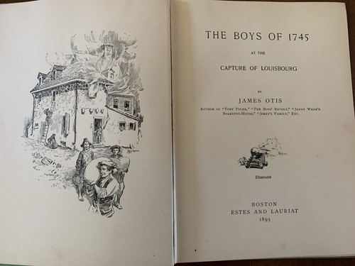 The Boys of 1745. At The Capture Of Louisbourg by James Otis. Bos. 1895. 1st. - Bild 2 von 7