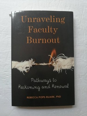Unraveling Faculty Burnout: Pathways to Reckoning and Renewal
