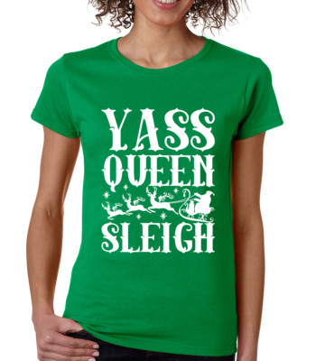 YASS QUEEN SLEIGH funny Christmas present gift Women's crew neck T-Shirt