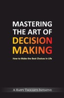 Mastering The Art Of Decision Making - How To Make The Best Choices In Life Buch